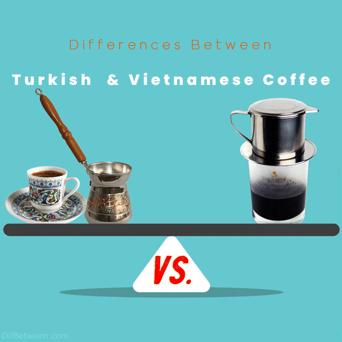 Differences Between Vietnamese Coffee and Turkish Coffee