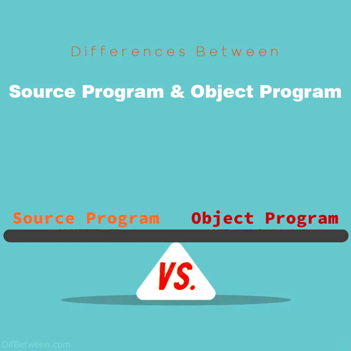 Differences Between Source Program and Object Program